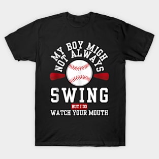 my boy might not always swing but i do so watch your mouth T-Shirt